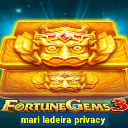 mari ladeira privacy